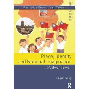 Chang, Bi-yu Place, Identity, and National Imagination in Post-war Taiwan (Routledge Research on Taiwan Series) Chang, Bi-yu Place, Identity, and National Imagination in Post-war Taiwan (Routledge Research on Taiwan Series)