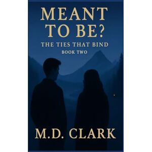 Clark M D Meant To Be? Book Two- The Ties That Bind: 2 Clark M D Meant To Be? Book Two- The Ties That Bind: 2