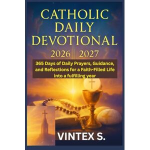 S., Vintex Catholic Daily Devotional 2026/2027: 365 Days of Daily Prayers, Guidance, and Reflections for a Faith-Filled Life into a fulfilling year S., Vintex Catholic Daily Devotional 2026/2027: 365 Days of Daily Prayers, Guidance, and Reflections for a Faith-Filled Life into a fulfilling year