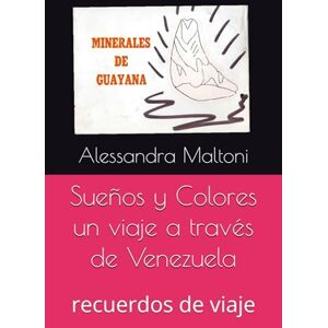 Maltoni, Alessandra Sueños y Colores un viaje a través de Venezuela: recuerdos de viaje (viaggi) Maltoni, Alessandra Sueños y Colores un viaje a través de Venezuela: recuerdos de viaje (viaggi)