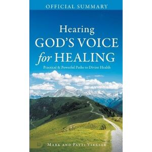 Virkler, Mark The Official Summary of Hearing God's Voice for Healing: Practical and Powerful Paths to Divine Health Virkler, Mark The Official Summary of Hearing God's Voice for Healing: Practical and Powerful Paths to Divine Health