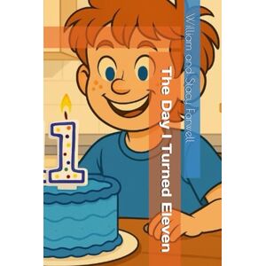 Farwell, William and Stacy The Day I Turned Eleven (Billy's Wild Adventures) Farwell, William and Stacy The Day I Turned Eleven (Billy's Wild Adventures)