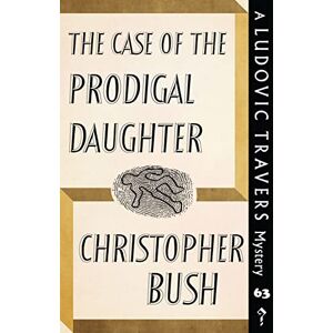 Bush The Case of the Prodigal Daughter: A Ludovic Travers Mystery: 63 (The Ludovic Travers Mysteries) Bush The Case of the Prodigal Daughter: A Ludovic Travers Mystery: 63 (The Ludovic Travers Mysteries)