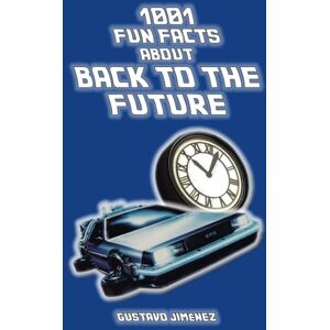 Jiménez, Gustavo 1001 fun facts about Back to the future (1001 fun facts about movies) Jiménez, Gustavo 1001 fun facts about Back to the future (1001 fun facts about movies)