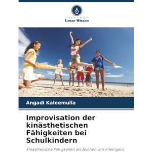 Kaleemulla, Angadi Improvisation der kinästhetischen Fähigkeiten bei Schulkindern: Kinästhetische Fähigkeiten als Zeichen von Intelligenz Kaleemulla, Angadi Improvisation der kinästhetischen Fähigkeiten bei Schulkindern: Kinästhetische Fähigkeiten als Zeichen von Intelligenz