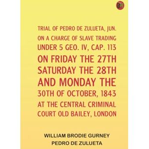 William Brodie Gurney Trial of Pedro de Zulueta William Brodie Gurney Trial of Pedro de Zulueta