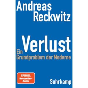 Reckwitz, Andreas Verlust: Ein Grundproblem der Moderne Die erste umfassende Studie zum zentralen gesellschaftlichen Thema Verlust Reckwitz, Andreas Verlust: Ein Grundproblem der Moderne Die erste umfassende Studie zum zentralen gesellschaftlichen Thema Verlust