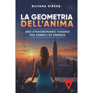 Kireva, Bilyana LA GEOMETRIA DELL’ANIMA: Uno straordinario viaggio tra Simboli ed Energia Kireva, Bilyana LA GEOMETRIA DELL’ANIMA: Uno straordinario viaggio tra Simboli ed Energia