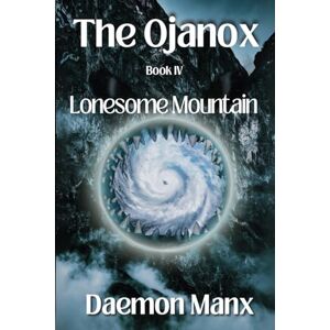 Manx, Daemon The Ojanox IV: Lonesome Mountain (The Ojanox Series) Manx, Daemon The Ojanox IV: Lonesome Mountain (The Ojanox Series)