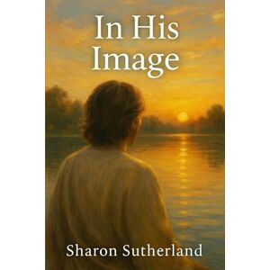 Sutherland, Sharon M In His Image Sutherland, Sharon M In His Image