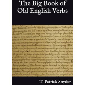 Snyder, T. Patrick The Big Book of Old English Verbs (Old English Grammar Books) Snyder, T. Patrick The Big Book of Old English Verbs (Old English Grammar Books)