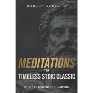 Aurelius, Marcus Meditations: The Timeless Stoic Classic: With a Foreword by C. Sampson (Stoic Wisdom Today) Aurelius, Marcus Meditations: The Timeless Stoic Classic: With a Foreword by C. Sampson (Stoic Wisdom Today)