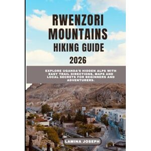 JOSEPH, LAMINA RWENZORI MOUNTAINS HIKING GUIDE2026: Explore Uganda’s Hidden Alps with Easy Trail Directions, Maps and Local Secrets for Beginners and Adventurers (BEYOND THE SUMMIT) JOSEPH, LAMINA RWENZORI MOUNTAINS HIKING GUIDE2026: Explore Uganda’s Hidden Alps with Easy Trail Directions, Maps and Local Secrets for Beginners and Adventurers (BEYOND THE SUMMIT)