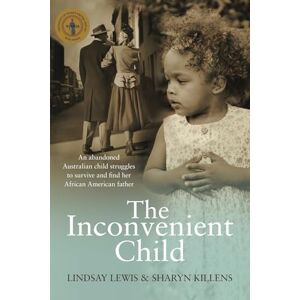 Sharyn Killens The Inconvenient Child: An Abandoned Australian Child Struggles to Survive and Find Her African-American Father Sharyn Killens The Inconvenient Child: An Abandoned Australian Child Struggles to Survive and Find Her African-American Father