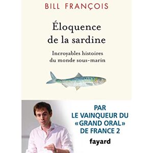 François, Bill Eloquence de la sardine: Incroyables histoires du monde sous-marin François, Bill Eloquence de la sardine: Incroyables histoires du monde sous-marin