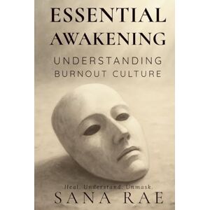 Rae, Sana Essential Awakening: Understanding Burnout Culture (The Inner Life) Rae, Sana Essential Awakening: Understanding Burnout Culture (The Inner Life)