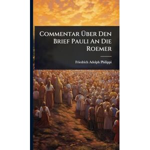 Philippi Commentar Über Den Brief Pauli An Die Roemer Philippi Commentar Über Den Brief Pauli An Die Roemer