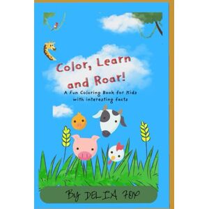 Fox, Delia Color, Learn and Roar! A Fun Coloring Book With Interesting Facts: Discover Amazing Animals Through Coloring and Facts Educational Fun for Kids Ages 5–10 Fox, Delia Color, Learn and Roar! A Fun Coloring Book With Interesting Facts: Discover Amazing Animals Through Coloring and Facts Educational Fun for Kids Ages 5–10