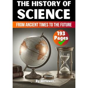 .com, Skriuwer The History of Science: From Ancient Times to the Future: 11 (The History Series) .com, Skriuwer The History of Science: From Ancient Times to the Future: 11 (The History Series)
