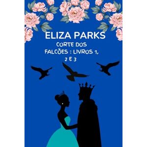 Parks, Eliza Corte dos Falcões : Livros 1, 2 e 3 Parks, Eliza Corte dos Falcões : Livros 1, 2 e 3