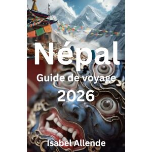 Allende, Isabel Népal Guide de voyage 2026 Allende, Isabel Népal Guide de voyage 2026