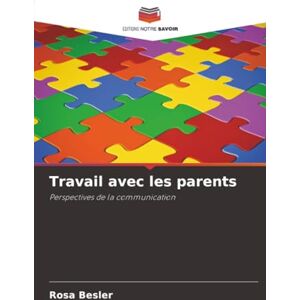 Besler, Rosa Travail avec les parents: Perspectives de la communication Besler, Rosa Travail avec les parents: Perspectives de la communication