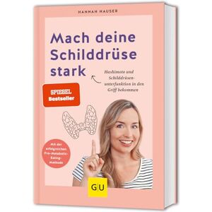 Hauser, Hannah Mach deine Schilddrüse stark: Wie du Hashimoto und Schilddrüsenunterfunktion in den Griff bekommst Hauser, Hannah Mach deine Schilddrüse stark: Wie du Hashimoto und Schilddrüsenunterfunktion in den Griff bekommst