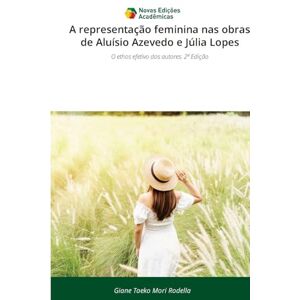 Mori Rodella, Giane Taeko A representação feminina nas obras de Aluísio Azevedo e Júlia Lopes: O ethos efetivo dos autores. 2ª Edição Mori Rodella, Giane Taeko A representação feminina nas obras de Aluísio Azevedo e Júlia Lopes: O ethos efetivo dos autores. 2ª Edição