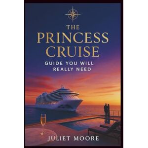 Moore, Juliet The Princess Cruise Guide You Will Really Need Moore, Juliet The Princess Cruise Guide You Will Really Need