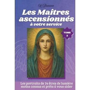 Branwen, H. Les Maîtres ascensionnés à votre service Tome 2: Présences subtiles et Sagesse silencieuse (Les guides spirituels) Branwen, H. Les Maîtres ascensionnés à votre service Tome 2: Présences subtiles et Sagesse silencieuse (Les guides spirituels)