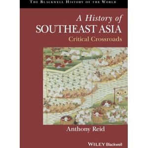 Reid, Anthony A History of Southeast Asia: Critical Crossroads (Blackwell History of the World) Reid, Anthony A History of Southeast Asia: Critical Crossroads (Blackwell History of the World)