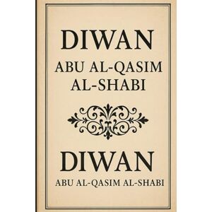 alShabi, Abu alQasim Diwan Abu al-Qasim al-Shabi: Englische Version alShabi, Abu alQasim Diwan Abu al-Qasim al-Shabi: Englische Version