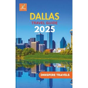 Travels, Inkspire Dallas Travel Guide 2025: A Comprehensive Journey Through Hidden Gems, Iconic Landmarks, Local Flavors & Unforgettable Experiences Travels, Inkspire Dallas Travel Guide 2025: A Comprehensive Journey Through Hidden Gems, Iconic Landmarks, Local Flavors & Unforgettable Experiences