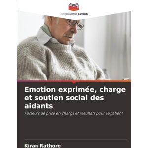 Rathore, Kiran Emotion exprimée, charge et soutien social des aidants: Facteurs de prise en charge et résultats pour le patient Rathore, Kiran Emotion exprimée, charge et soutien social des aidants: Facteurs de prise en charge et résultats pour le patient