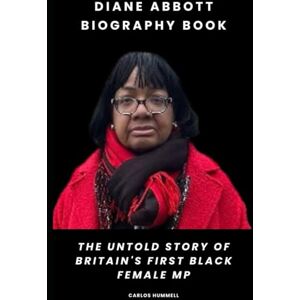 Hummell, Carlos Diane Abbott Biography Book: The Untold Story of Britain's First Black Female MP Hummell, Carlos Diane Abbott Biography Book: The Untold Story of Britain's First Black Female MP
