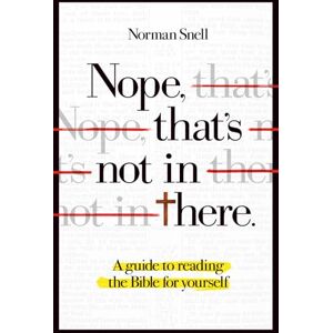 Norman Nope, That's Not in There: A guide to reading the Bible for yourself Norman Nope, That's Not in There: A guide to reading the Bible for yourself