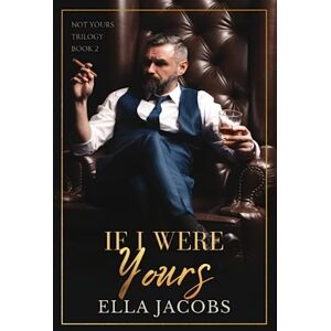 Jacobs, Ella If I Were Yours: Why Choose age gap romance (Not Yours Trilogy) Jacobs, Ella If I Were Yours: Why Choose age gap romance (Not Yours Trilogy)
