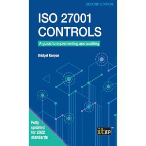 Kenyon, Bridget ISO 27001 Controls: A guide to implementing and auditing, Second edition Kenyon, Bridget ISO 27001 Controls: A guide to implementing and auditing, Second edition