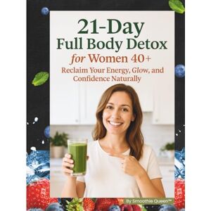 Queen, Smoothie 21-Day Full Body Detox for Women 40+: Reclaim Your Energy, Glow, and Confidence Naturally Queen, Smoothie 21-Day Full Body Detox for Women 40+: Reclaim Your Energy, Glow, and Confidence Naturally
