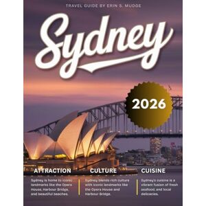 S.MUDGE, ERIN SYDNEY TRAVEL GUIDE 2026: New Edition – Experience the Magic of Australia’s Coastal Gem – From Beaches and Bustling Streets to Harbour Cruises, Hidden Trails, Rooftop Bars, & Unforgettable Adventures S.MUDGE, ERIN SYDNEY TRAVEL GUIDE 2026: New Edition – Experience the Magic of Australia’s Coastal Gem – From Beaches and Bustling Streets to Harbour Cruises, Hidden Trails, Rooftop Bars, & Unforgettable Adventures