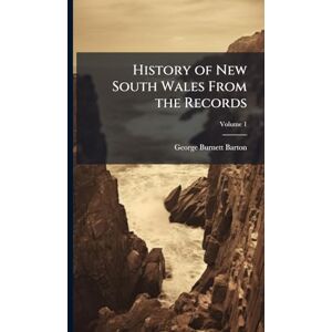 Barton, George Burnett History of New South Wales From the Records Barton, George Burnett History of New South Wales From the Records