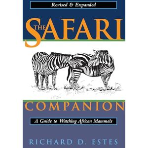 Richard Estes The Safari Companion: A Guide to Watching African Mammals Including Hoofed Mammals, Carnivores, and Primates Richard Estes The Safari Companion: A Guide to Watching African Mammals Including Hoofed Mammals, Carnivores, and Primates