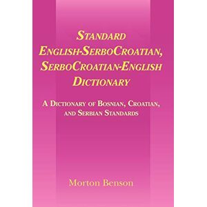 Benson, Morton Standard English-SerboCroatian, SerboCroatian-English Dictionary: A Dictionary of Bosnian, Croatian, and Serbian Standards Benson, Morton Standard English-SerboCroatian, SerboCroatian-English Dictionary: A Dictionary of Bosnian, Croatian, and Serbian Standards