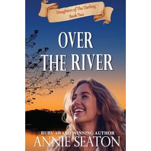 Seaton, Annie Over the River: 2 (Daughters of the Darling) Seaton, Annie Over the River: 2 (Daughters of the Darling)