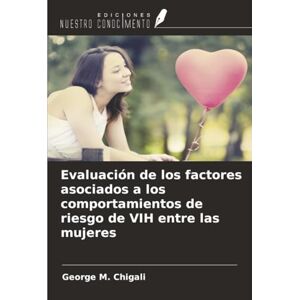Chigali, George M. Evaluación de los factores asociados a los comportamientos de riesgo de VIH entre las mujeres Chigali, George M. Evaluación de los factores asociados a los comportamientos de riesgo de VIH entre las mujeres