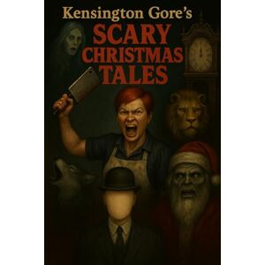 Kensington Gore's Scary Christmas Tales Kensington Gore's Scary Christmas Tales