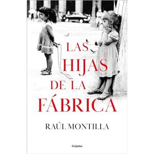 Montilla, Raúl Las Hijas de la Fábrica / Daughters of the Car Factory (Grijalbo Narrativa) Montilla, Raúl Las Hijas de la Fábrica / Daughters of the Car Factory (Grijalbo Narrativa)