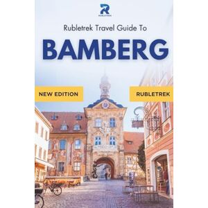 trek, Ruble Bamberg Travel Guide: Rubletrek Full Color Manual Filled With History and Charming Sights (Pocket Travel Guide to Germany!) trek, Ruble Bamberg Travel Guide: Rubletrek Full Color Manual Filled With History and Charming Sights (Pocket Travel Guide to Germany!)