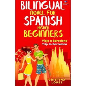 López, Cristina Viaje a Barcelona Trip to Barcelona: Bilingual novel for Spanish Higher Beginners (Los viajes de Marta) López, Cristina Viaje a Barcelona Trip to Barcelona: Bilingual novel for Spanish Higher Beginners (Los viajes de Marta)