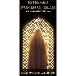 Charbonneau, Sheikh Mateen Esteemed Women of Islam: Muharram Lectures 2020 Charbonneau, Sheikh Mateen Esteemed Women of Islam: Muharram Lectures 2020